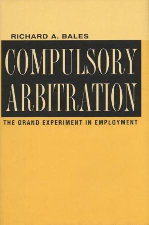 Compulsory Arbitration: The Grand Experiment in Employment