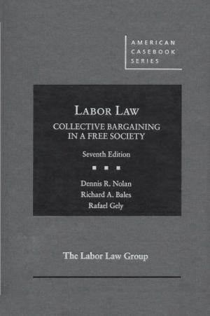 Labor Law: Collective Bargaining in a Free Society, Eighth Edition