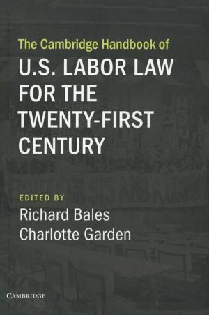 The Cambridge Handbook of U.S. Labor Law for the Twenty-First Century